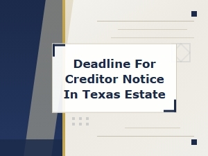 Texas Estate Creditor Notice Deadline & Requirements