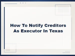 How to Notify Creditors as a Texas Executor