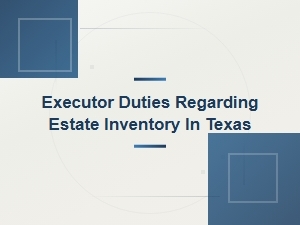 Texas Executor's Guide to Estate Inventory Duties