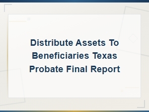 Distributing Assets to Beneficiaries in Texas Probate