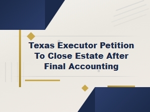 Texas Executor's Guide to Closing an Estate After Final Accounting