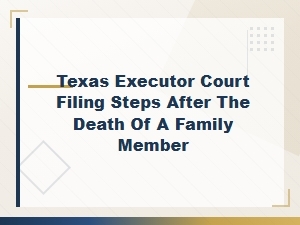 Filing Probate Court Documents in Texas After Death